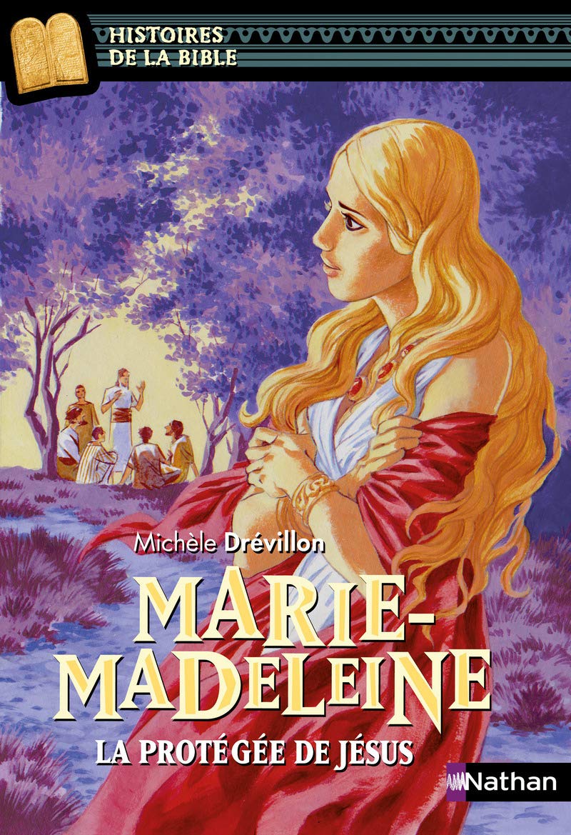 Marie-Madeleine, la protégée de Jésus - Histoires de la Bible - Dès 11 ans 9782092573662