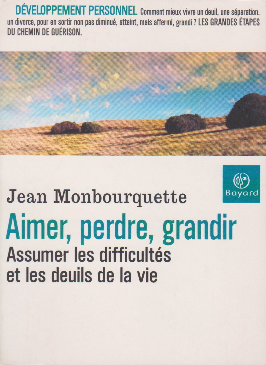 Aimer, perdre, grandir : Assumer les difficultés et les deuils de la vie 9782227470507