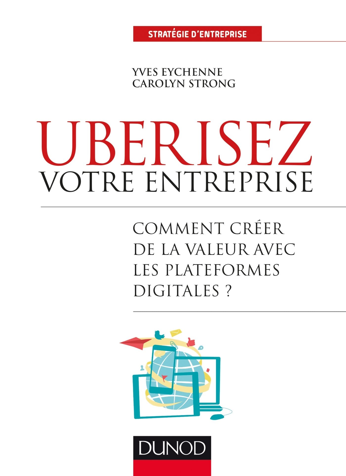 Uberisez votre entreprise - Comment créer de la valeur avec les plateformes digitales?: Comment créer de la valeur avec les plateformes digitales? 9782100748921