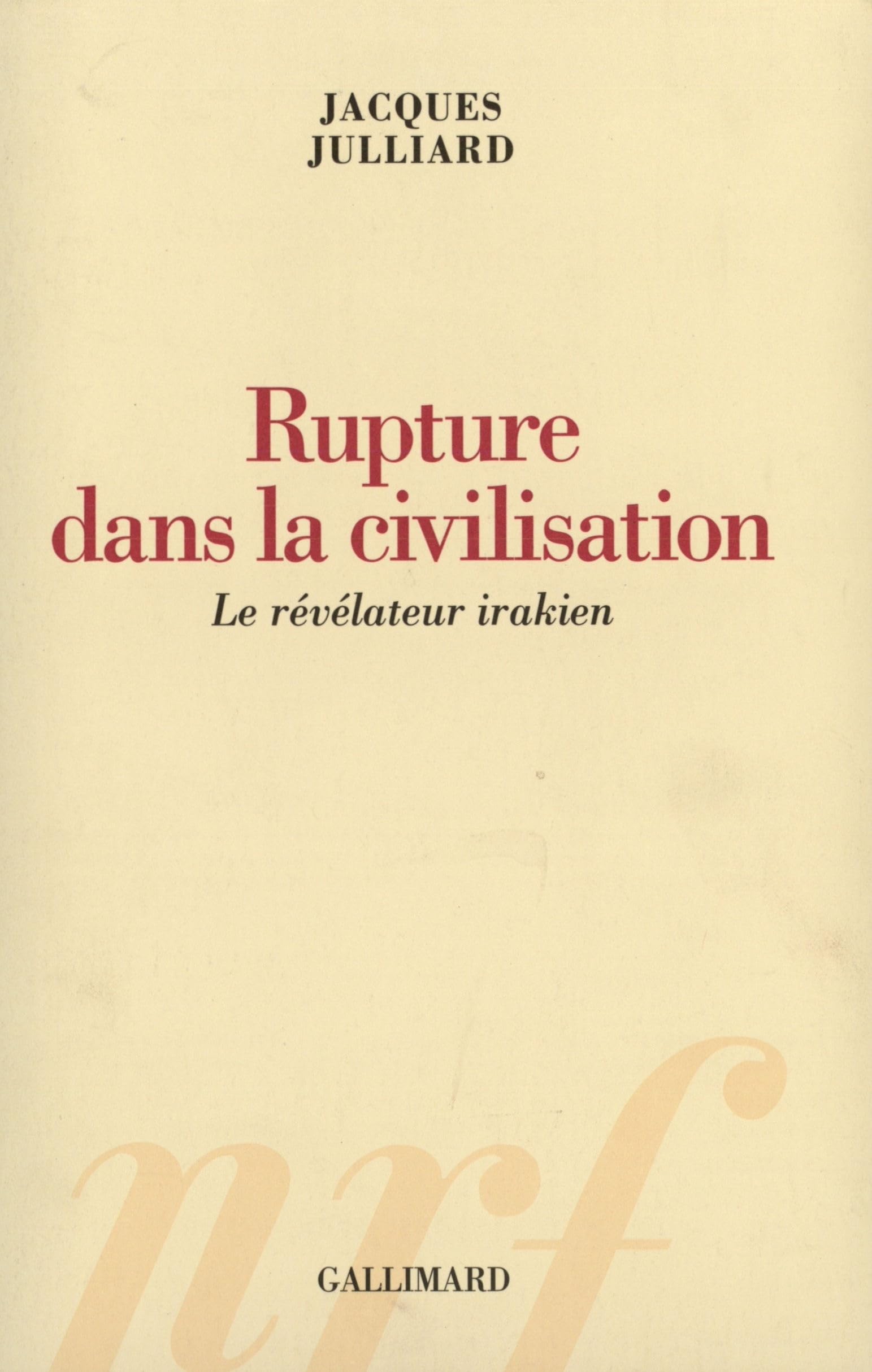 Rupture dans la civilisation: Le révélateur irakien 9782070746828