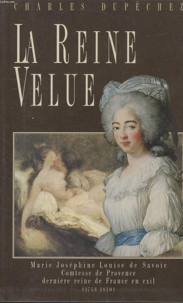 La reine velue : Marie-Joséphine-Louise de Savoie, 1753-1810, dernière reine de France 9782246457015