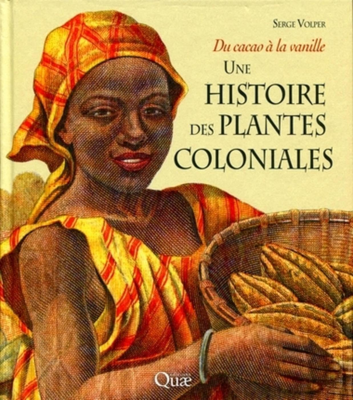 Une histoire des plantes coloniales: Du cacao à la vanille 9782759210305