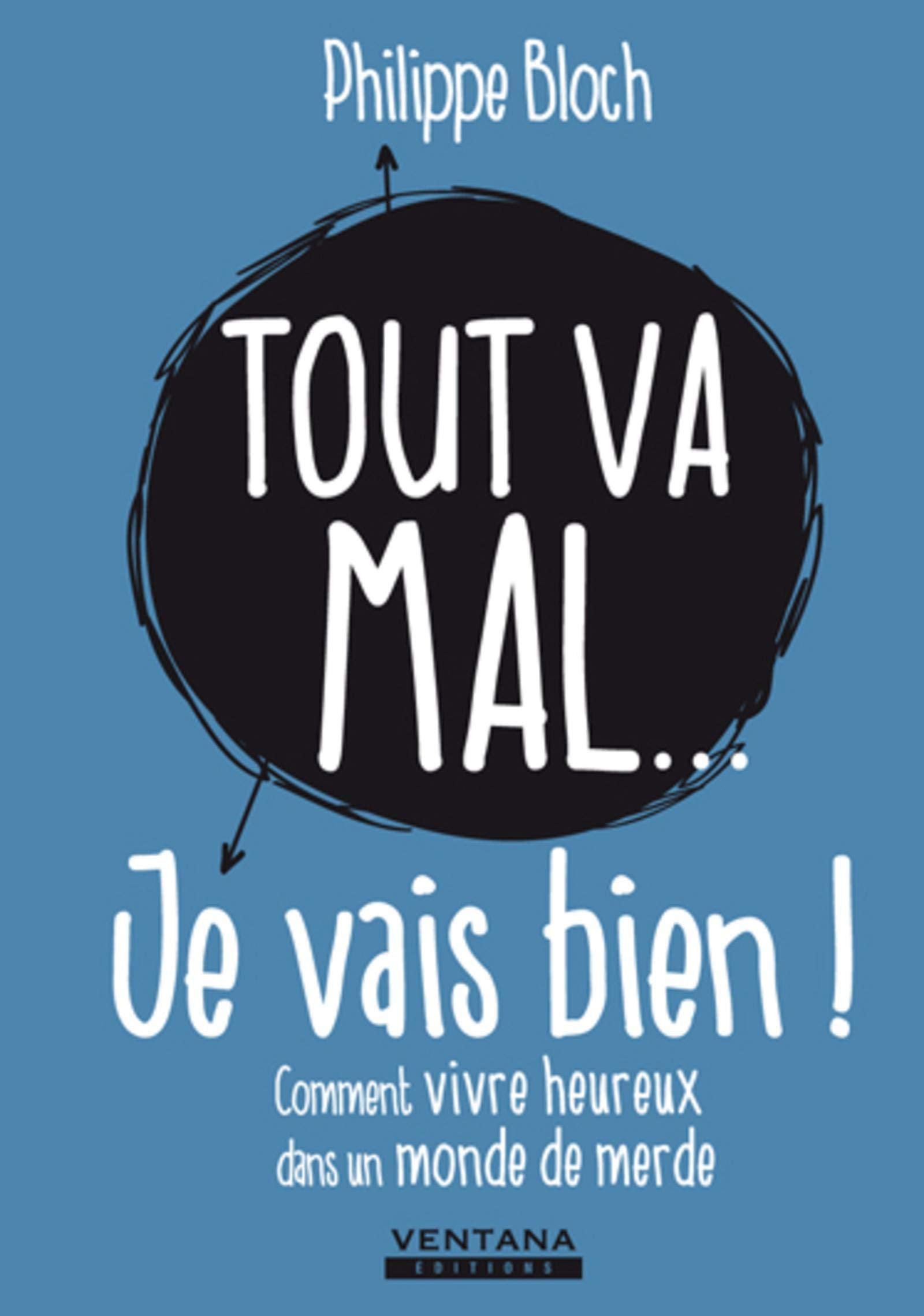 Tout va mal... je vais bien !: Comment vivre heureux dans un monde de merde. 9782919728220
