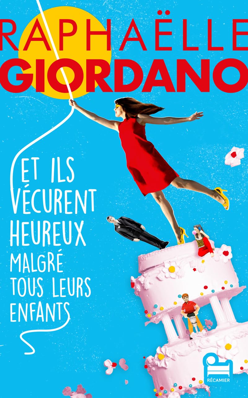 Et ils vécurent heureux malgré tous leurs enfants: Roman nouveauté 2024 de Raphaëlle Giordano, Roman feel good par l'autrice de Ta deuxième vie commence quand tu comprends que tu n'en as qu'une 9782385771188