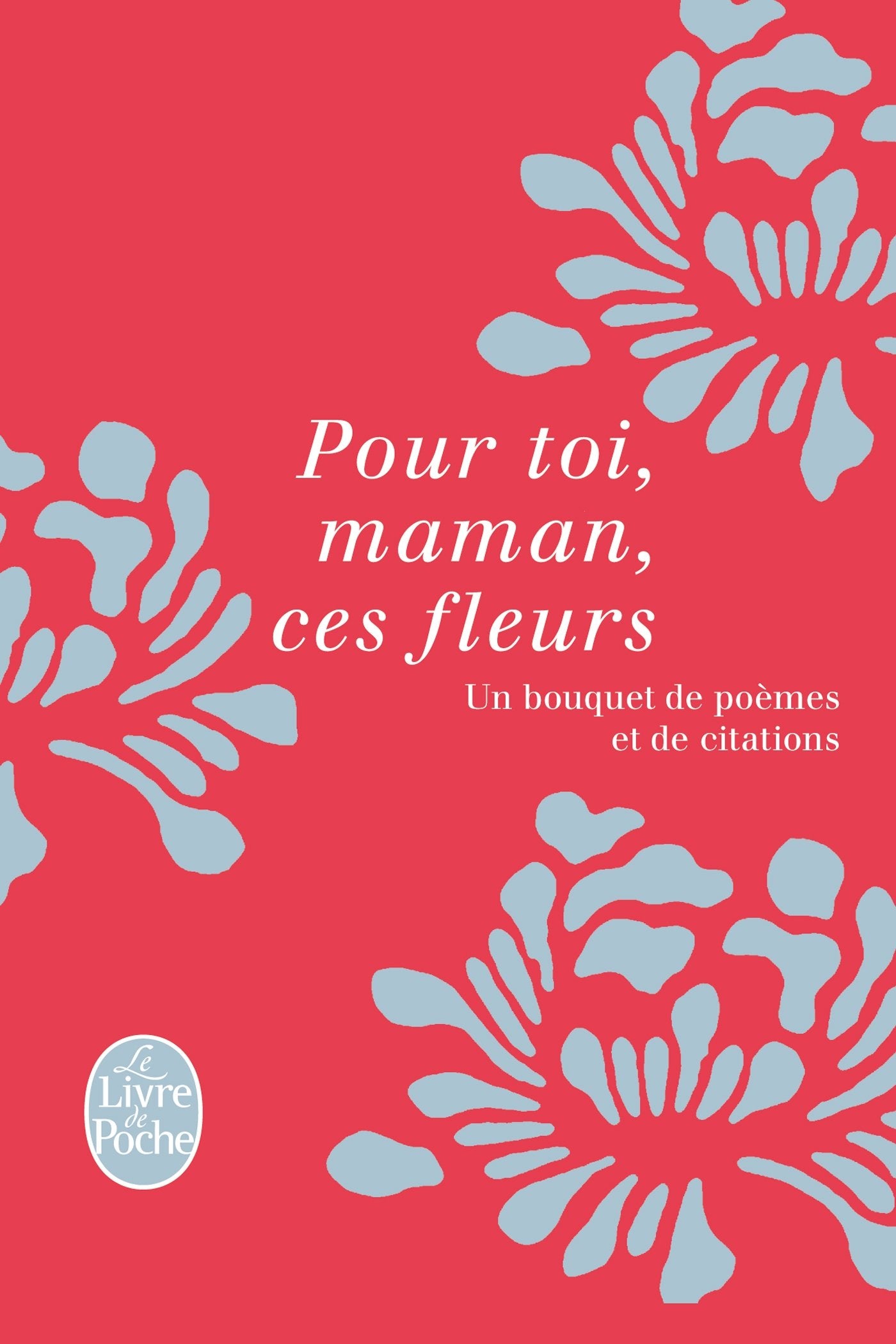 Pour toi, maman, ces fleurs: Un bouquet de poèmes et de citations 9782253167068
