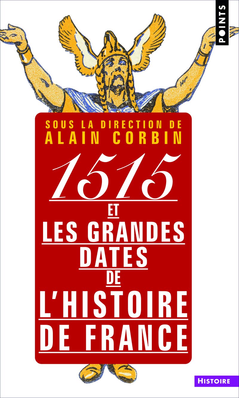 1515 et les grandes dates de l'histoire de France: revisitées par les grands historiens d'aujourd'hui 9782757806906