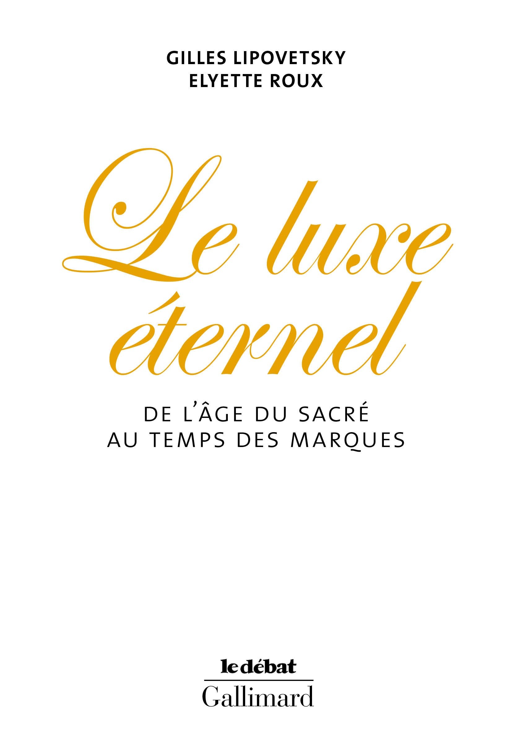 Le Luxe éternel: De l'âge du sacré au temps des marques 9782070710539
