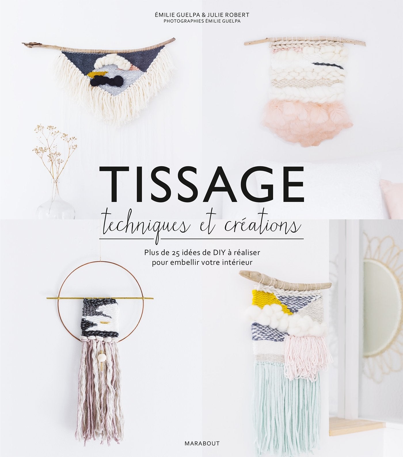 Tissage : Techniques et créations: Plus de 25 idées de DIY à réaliser pour embellir votre intérieur 9782501117241