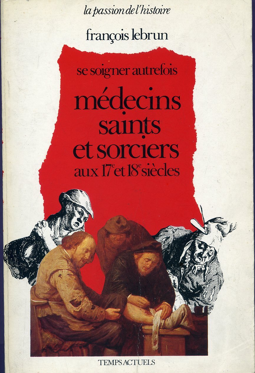 Médecins, saints et sorciers aux xviie et xviiie siecles : se soigner autrefois 9782201016189