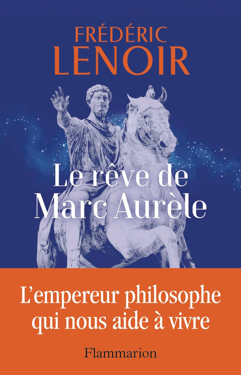 Le rêve de Marc Aurèle: L'empereur philosophe qui nous aide à vivre 9782080422095