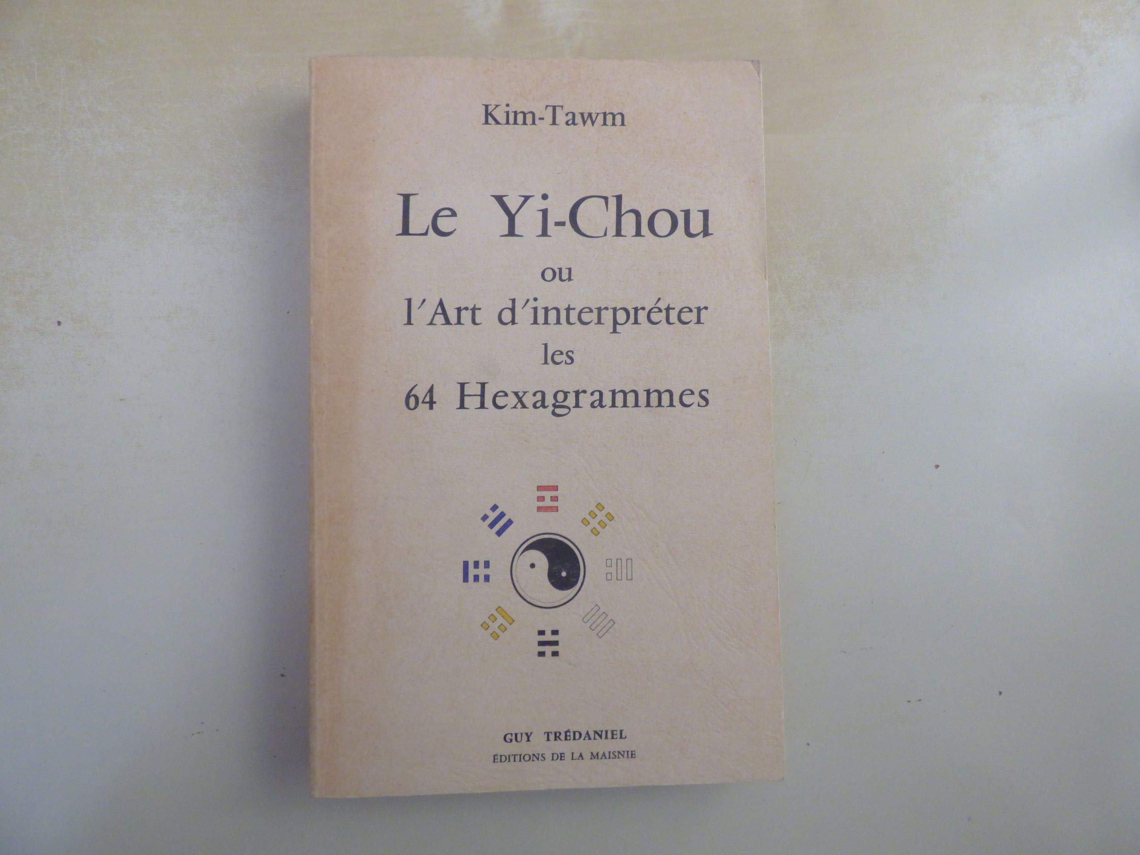 Le Yi-Chou ou l'Art d'interpréter les 64 hexagrammes 9782857070283