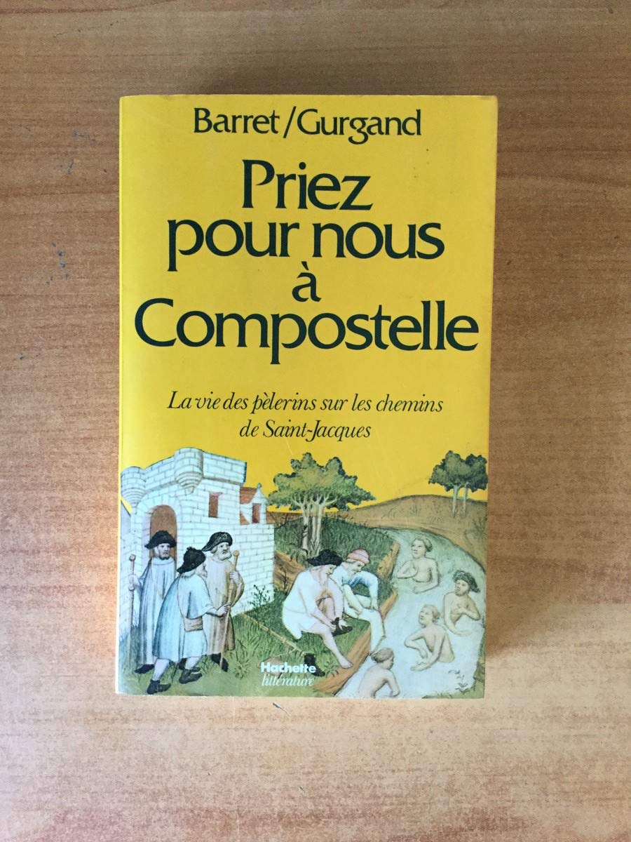 Priez pour nous à Compostelle (La vie des pèlerins sur les chemins de Saint-Jacques)