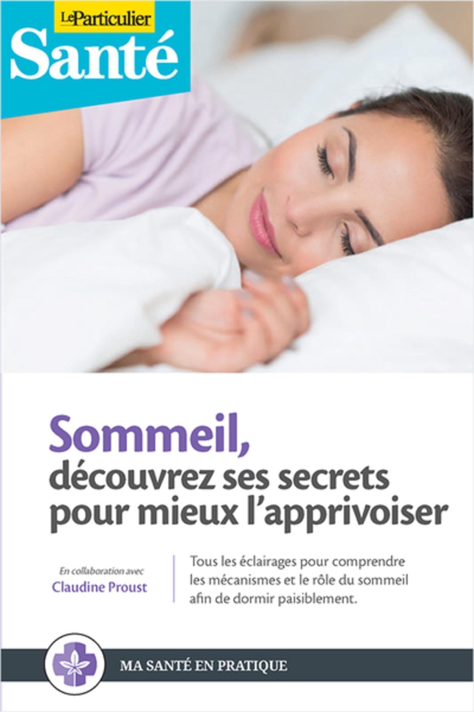 Sommeil : Découvrez ses secrets pour mieux l'apprivoiser: Tous les éclairages pour comprendre les mécanismes et le rôle du sommeil afin de dormir paisiblement. En collaboration avec Claudine Proust 9782357312319