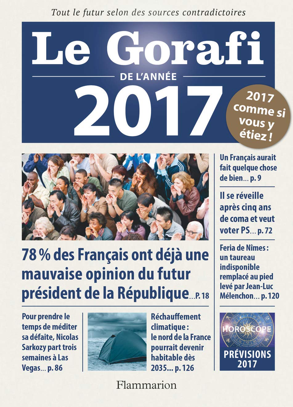 Le Gorafi de l'année 2017: Tout le futur selon des sources contradictoires. Politique, économie, faits divers, people... 2017 comme si vous y étiez! 9782081395091