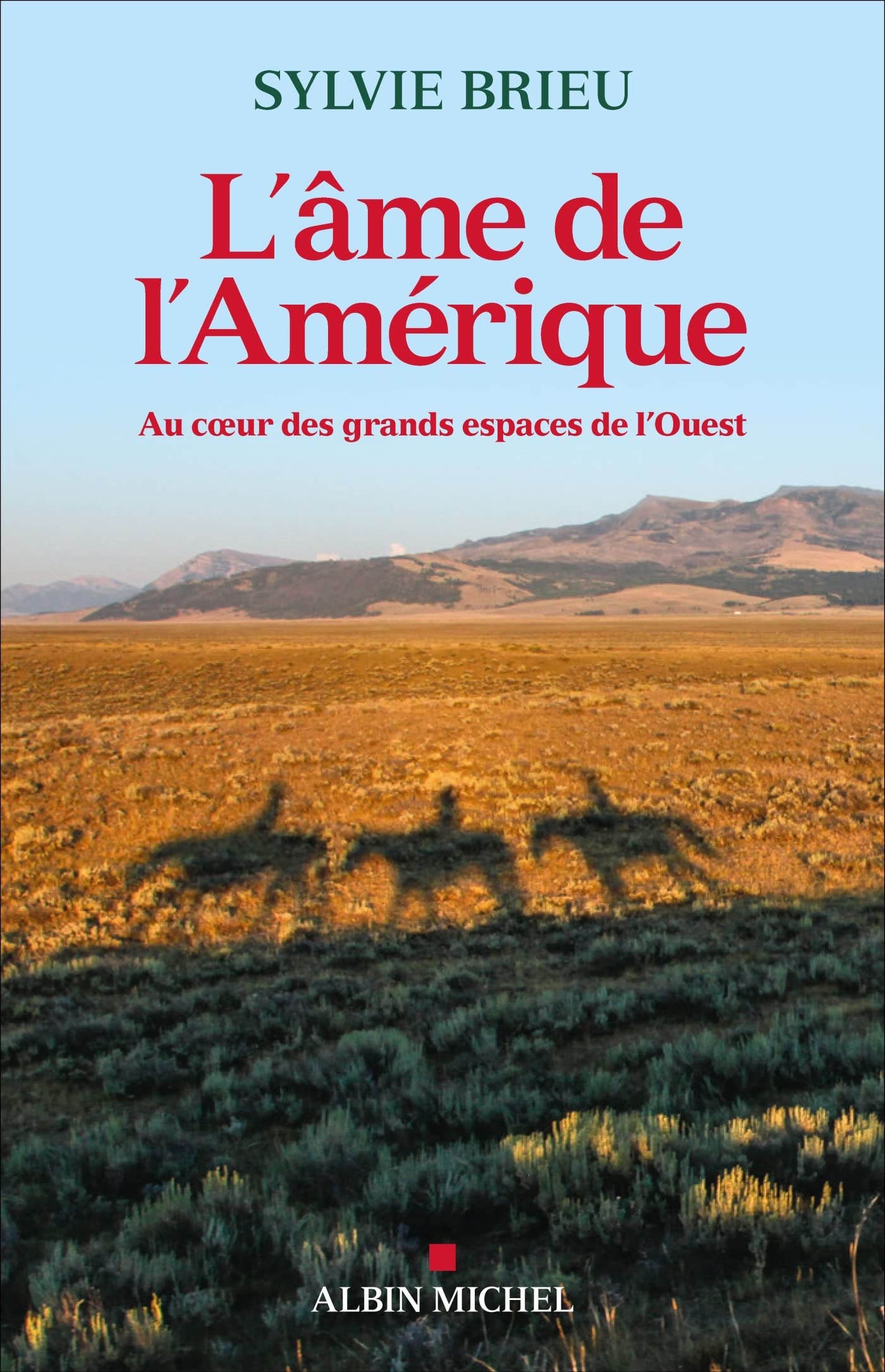 L'Âme de l'Amérique: Au coeur des grands espaces de l'Ouest 9782226473660