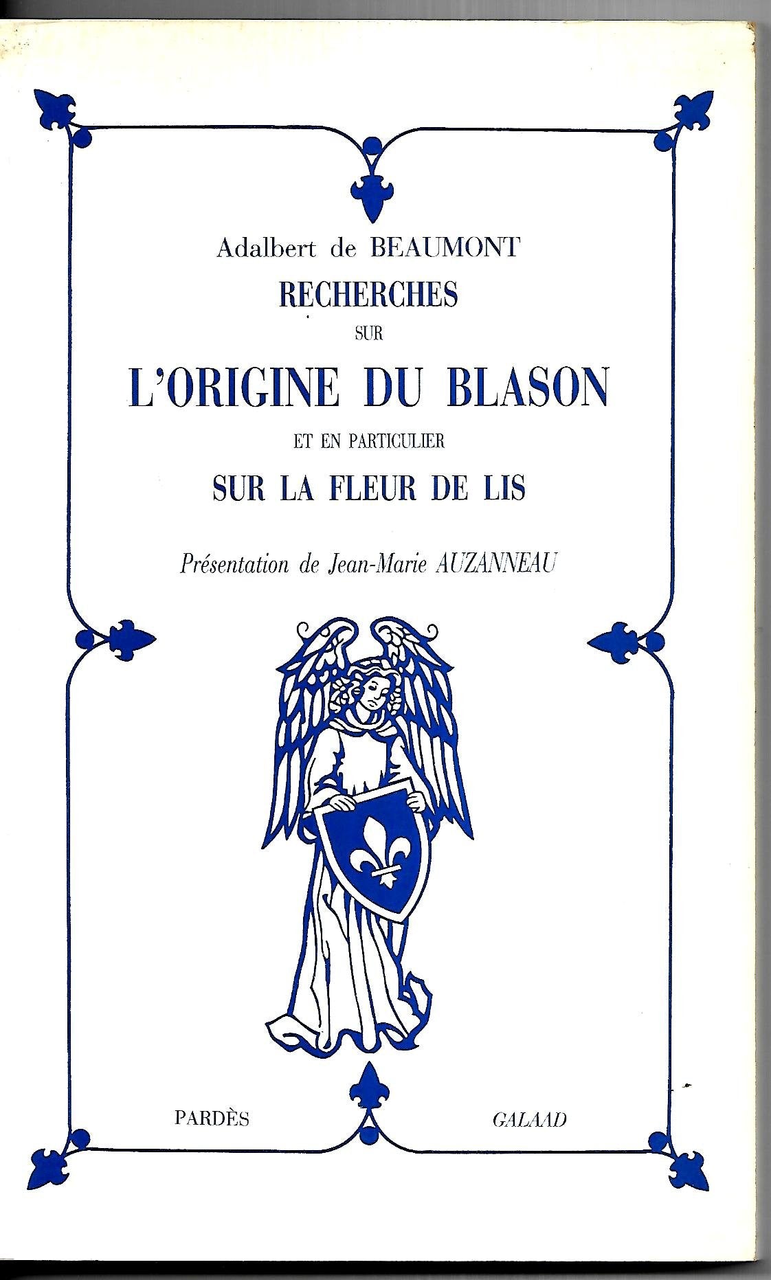 Recherches sur l'origine du blason et en particulier sur la fleur de lis 9782867140815