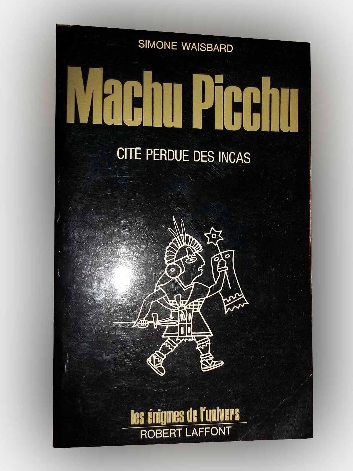 MACHU PICCHU cite perdue des incas de Simone Waisbard DEDICACE PAR L'AUTEUR ed. Enigmes de l Univers Robert Laffont 1974
