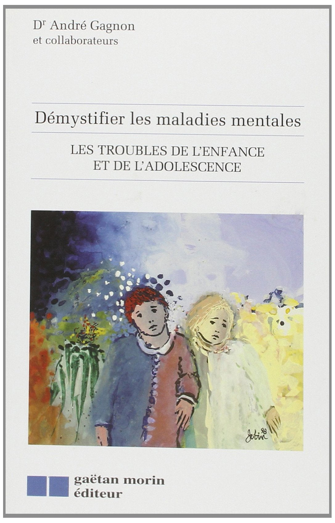 Démystifier les maladies mentales : les troubles de l'enfance et de l'adolescence 9782891057769