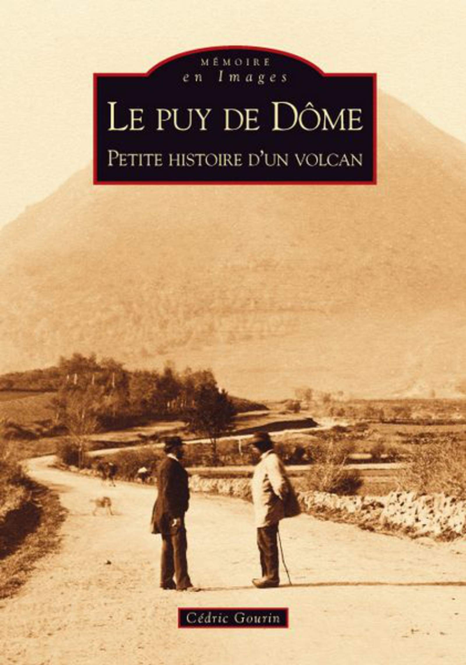 Puy de Dôme (Le) - Petite histoire d'un volcan 9782849109106
