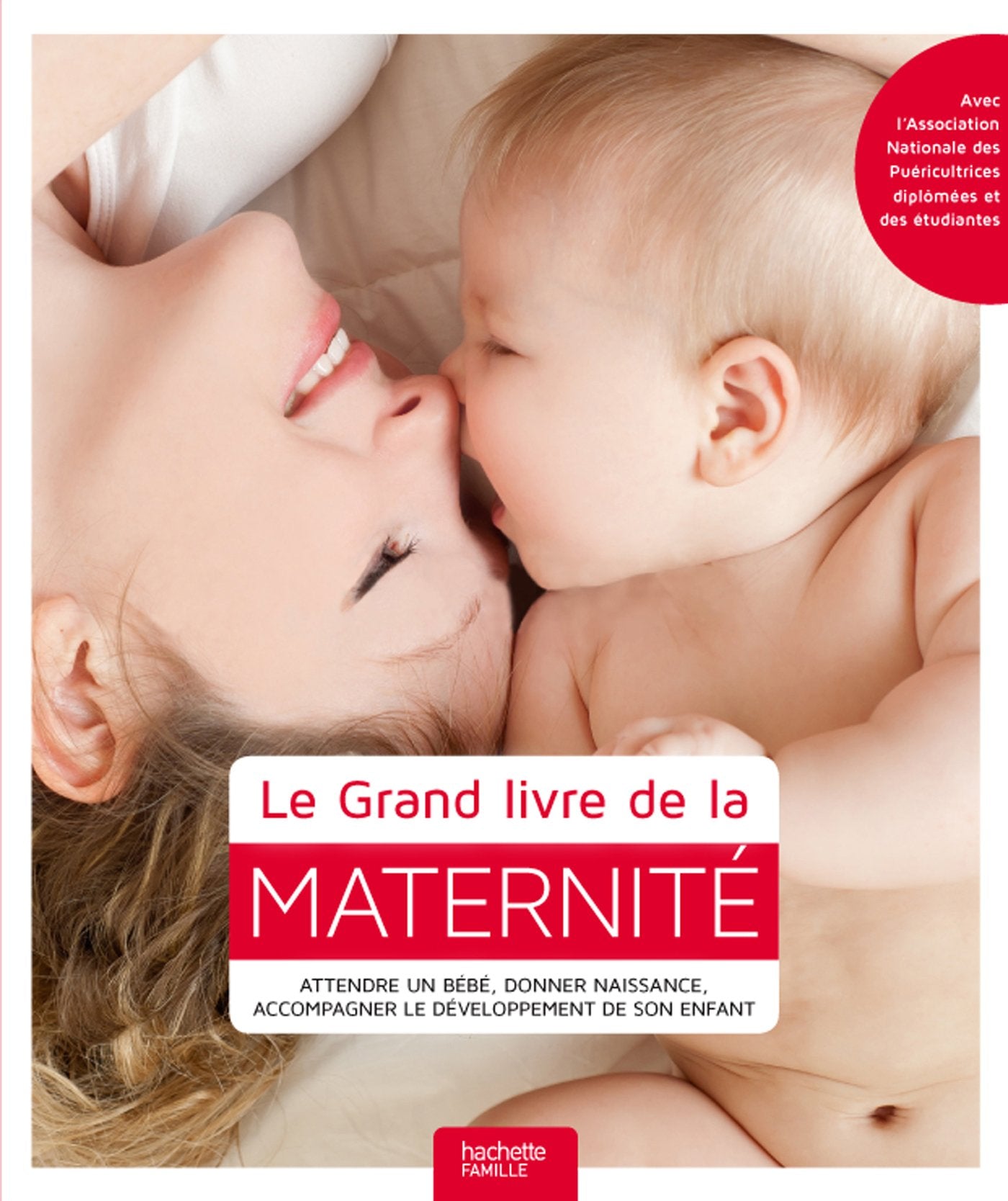 Le Grand livre de la maternité: Attendre un bébé, donner naissance, accompagner le développement de son enfant 9782012312258