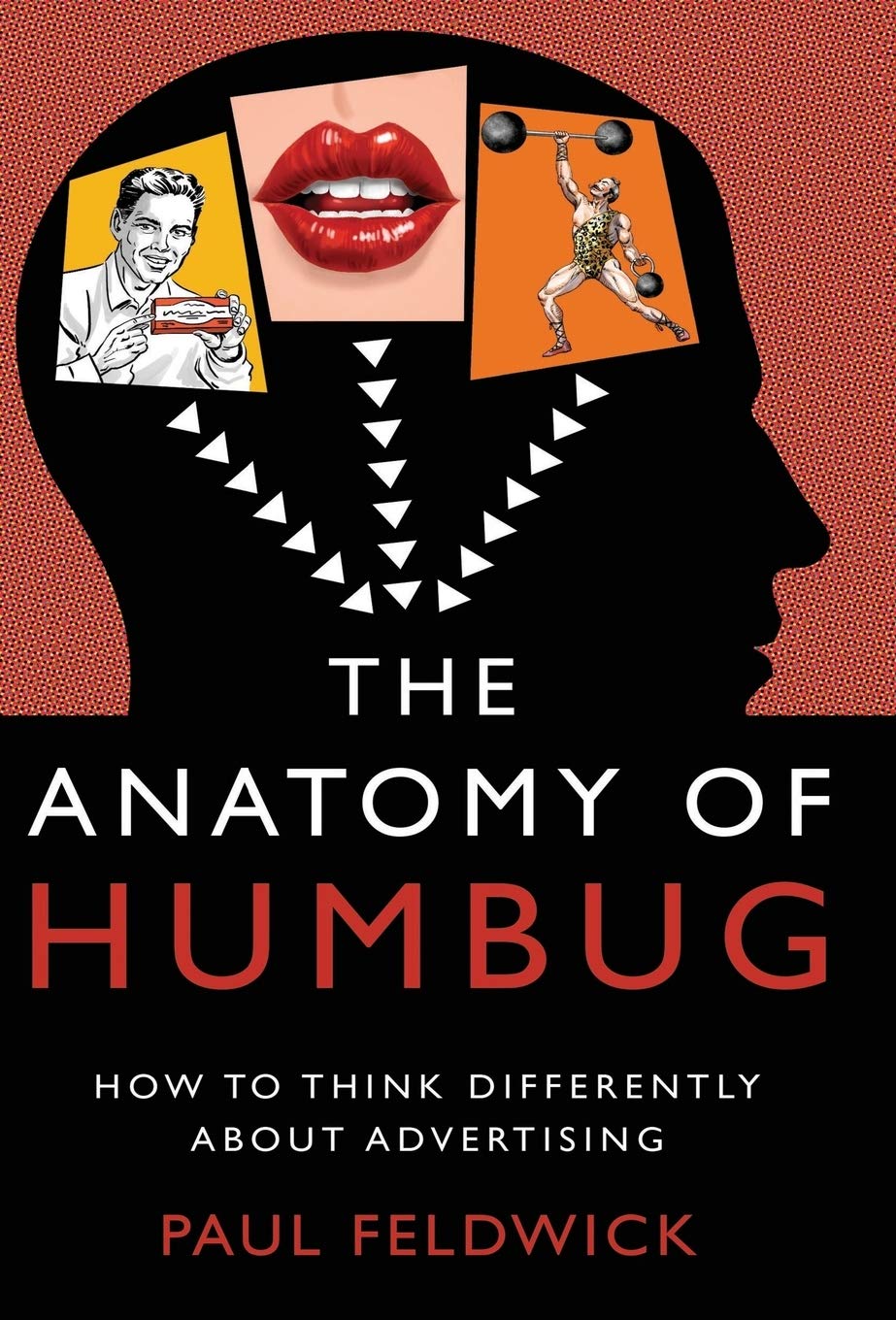 The Anatomy of Humbug: How to Think Differently about Advertising 9781784621926