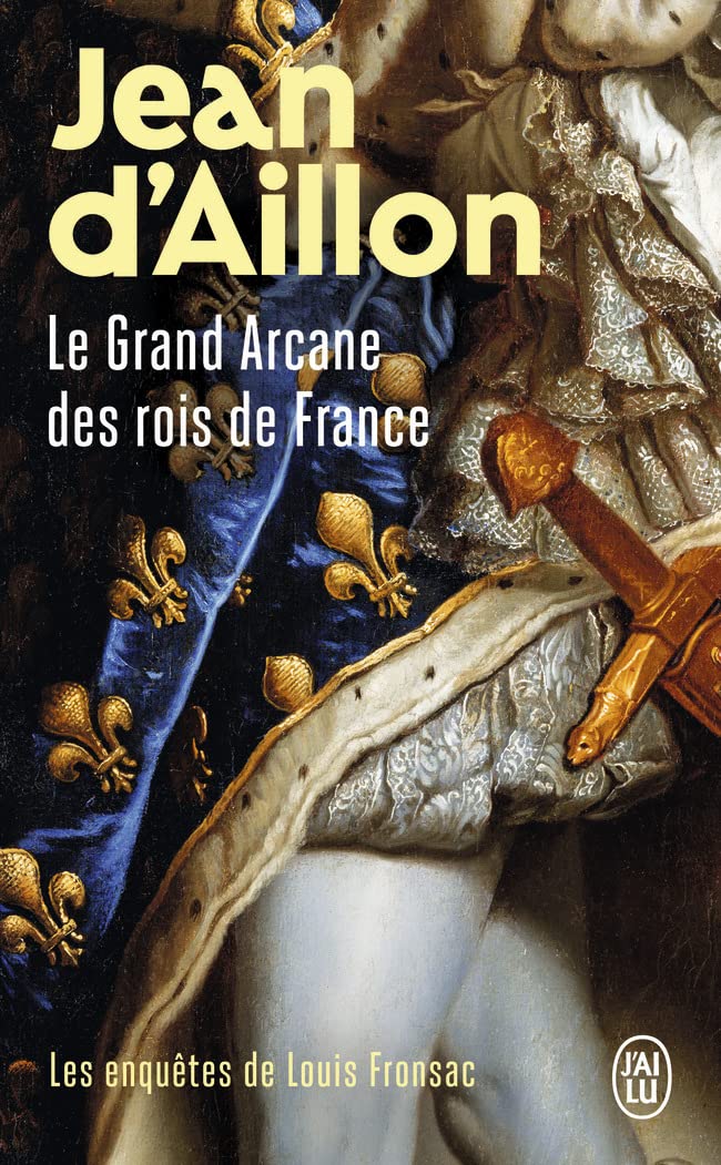 Les enquêtes de Louis Fronsac : Le Grand Arcane des rois de France: La vérité sur l’Aiguille creuse 9782290121313