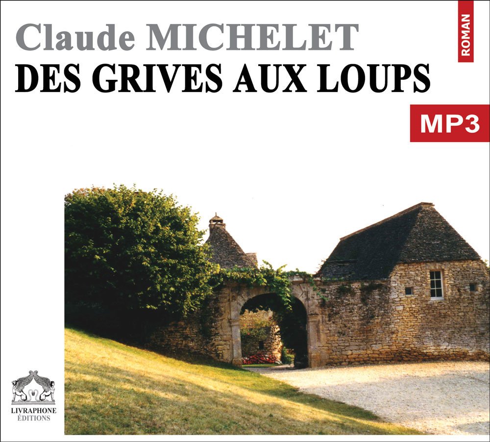 Des grives aux loups/1 CDMP3/Texte intégral 3358950000791