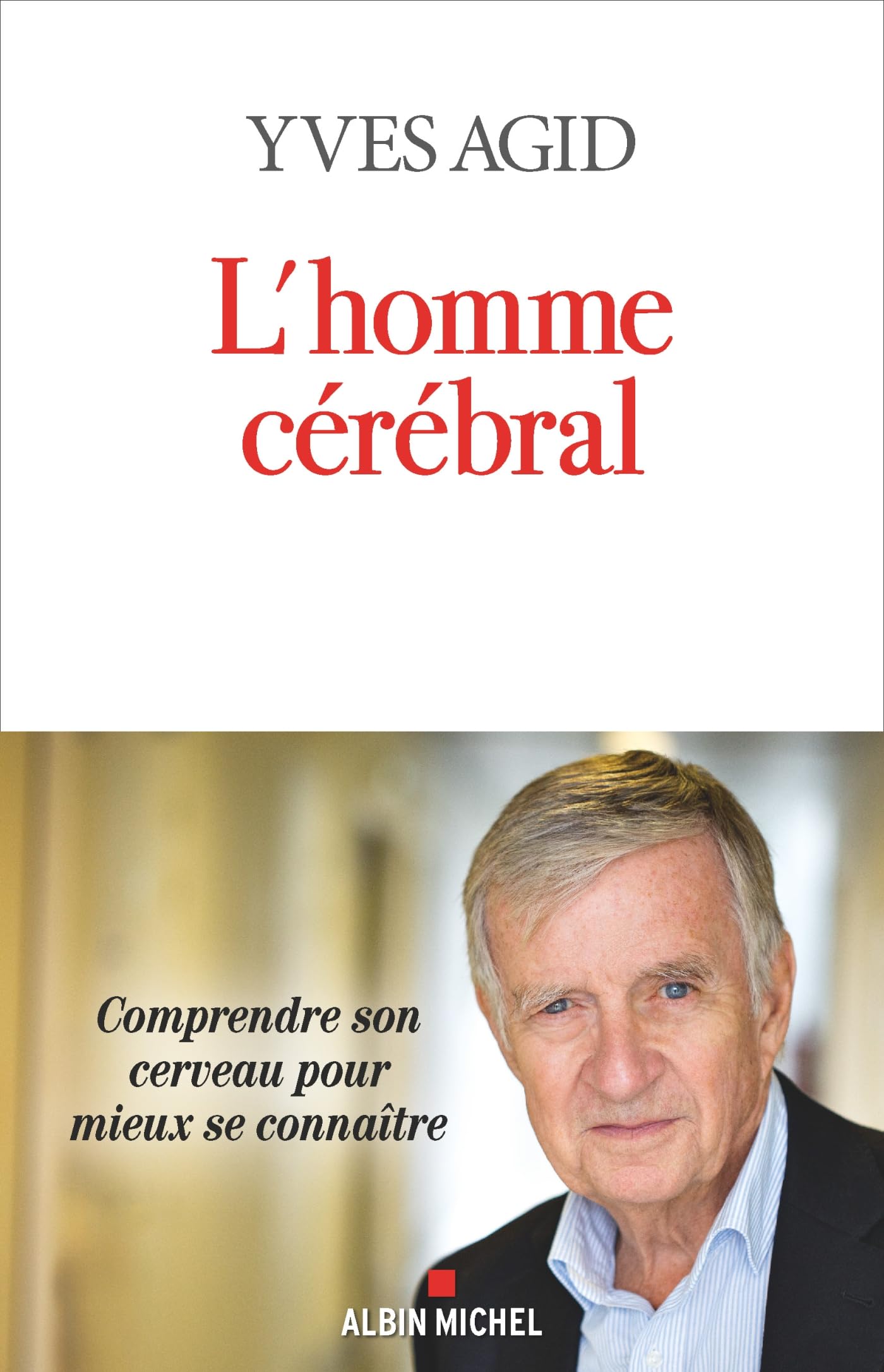 L'Homme cérébral: Comprendre son cerveau pour mieux se connaître 9782226481504