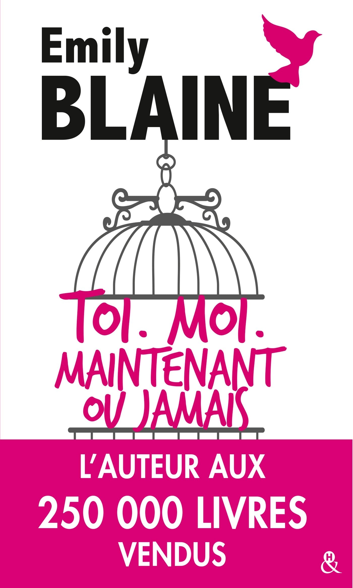 Toi, Moi, Maintenant ou jamais: Découvrez aussi le nouveau roman d'Emily Blaine, Si tu me le demandais 9782280377096