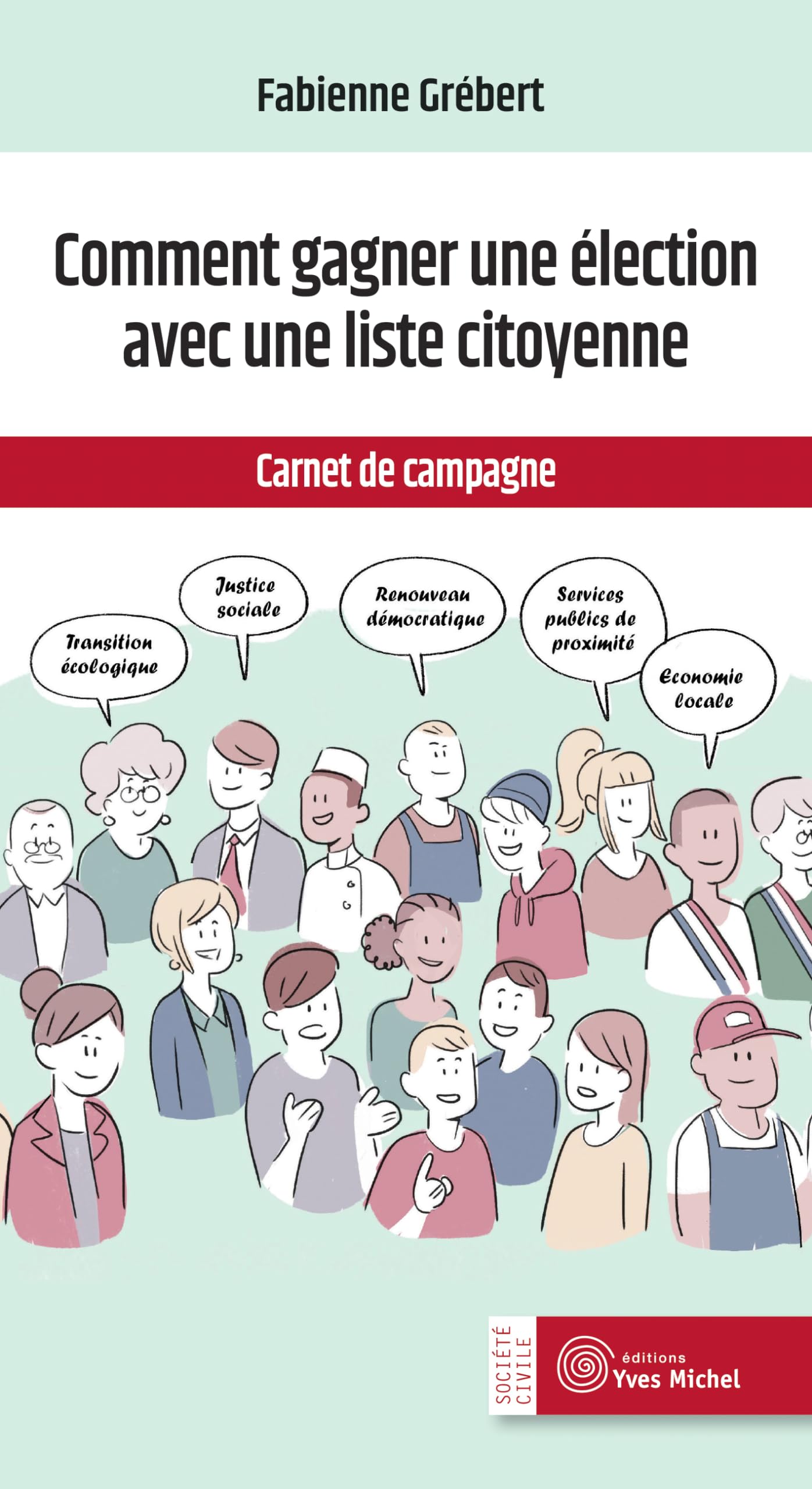 Comment gagner une élection avec une liste citoyenne: Carnet de campagne 9782364291768