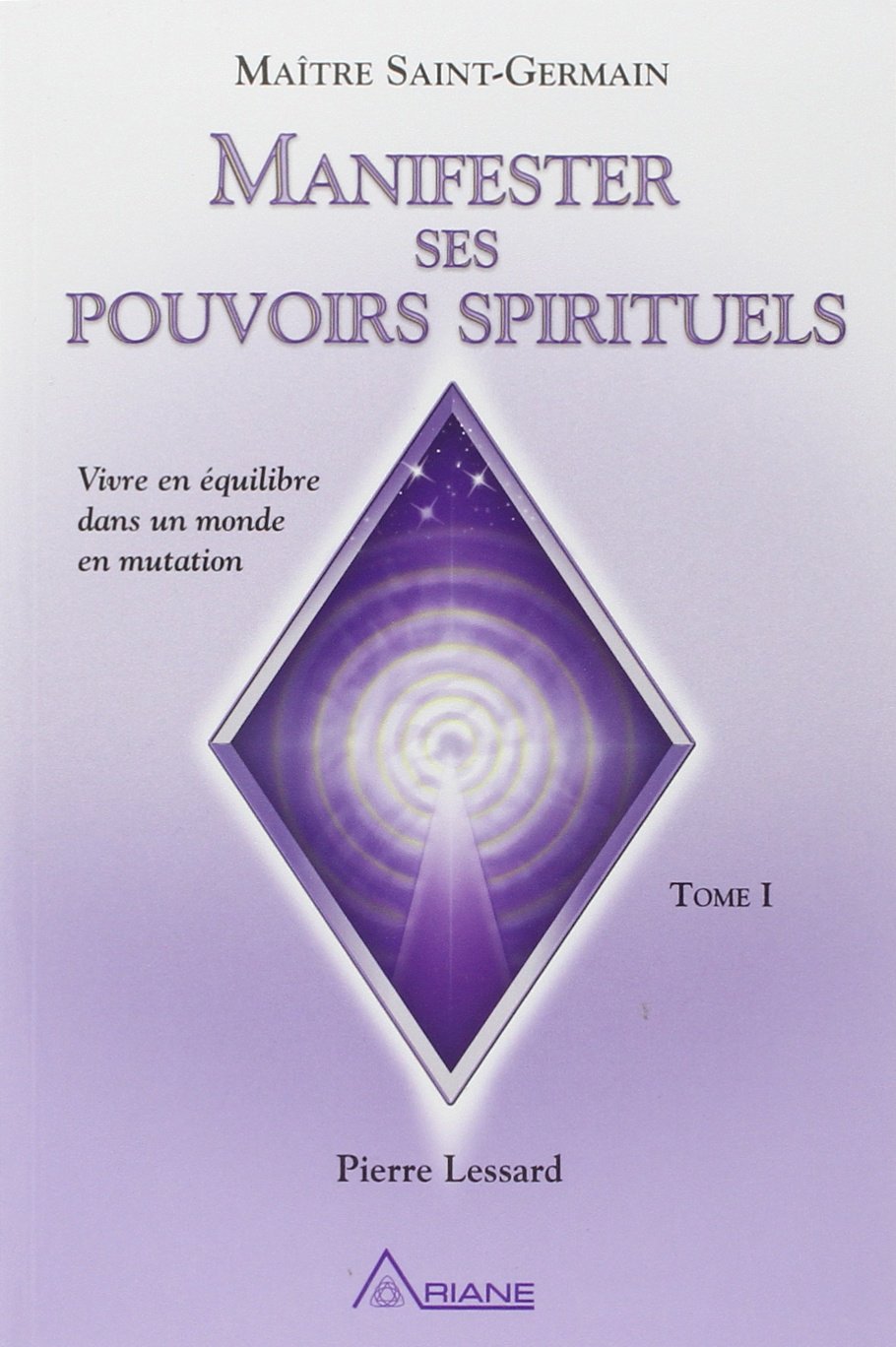 Manifester ses pouvoirs spirituels : Vivre en équilibre dans un monde en mutation, tome 1 9782896260461