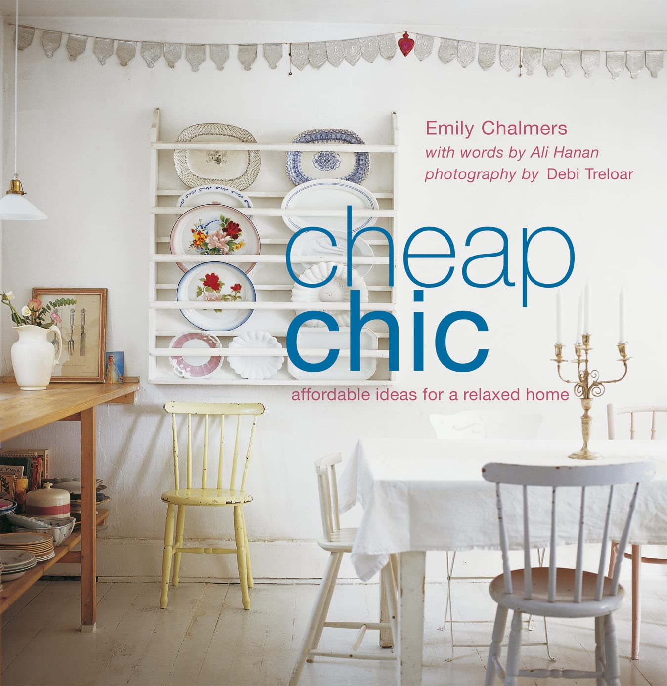 Cheap Chic: Affordable Ideas for a Relaxed Home. 9781845979539