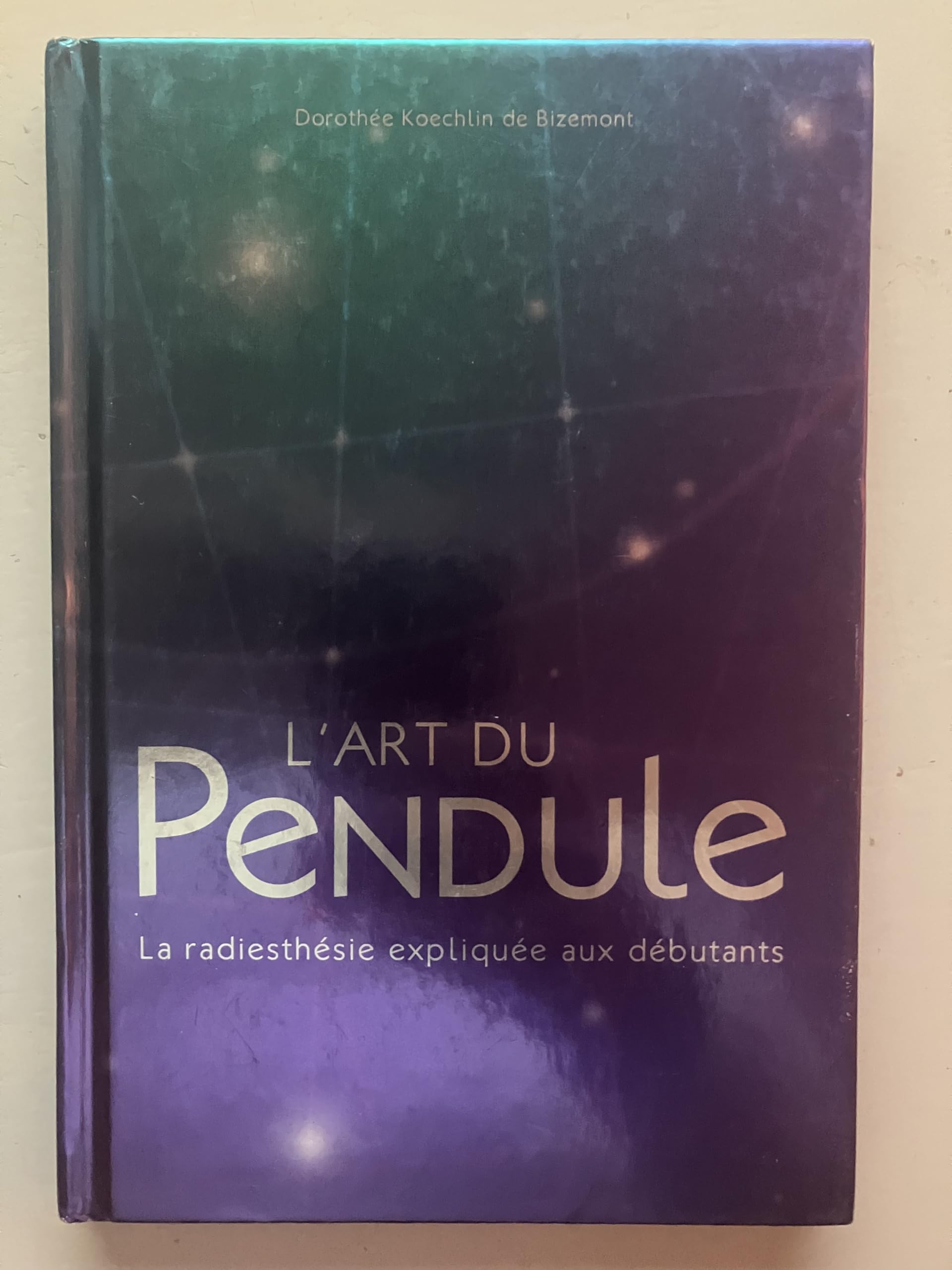 L'Art du pendule: la radiesthésie expliquée aux débutants 9782298013665