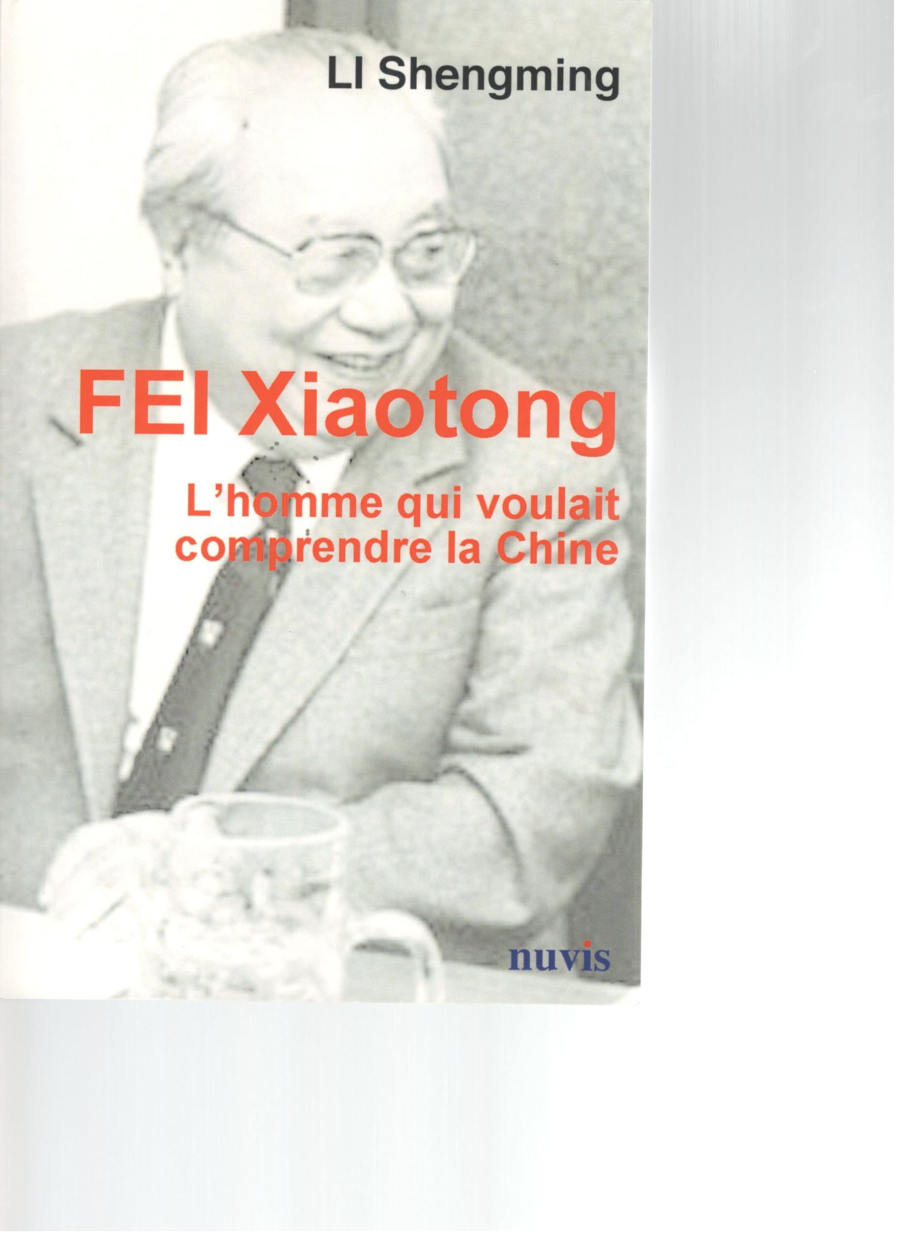 Fei Xiaotong, l'homme qui voulait connaître la Chine 9782363670816