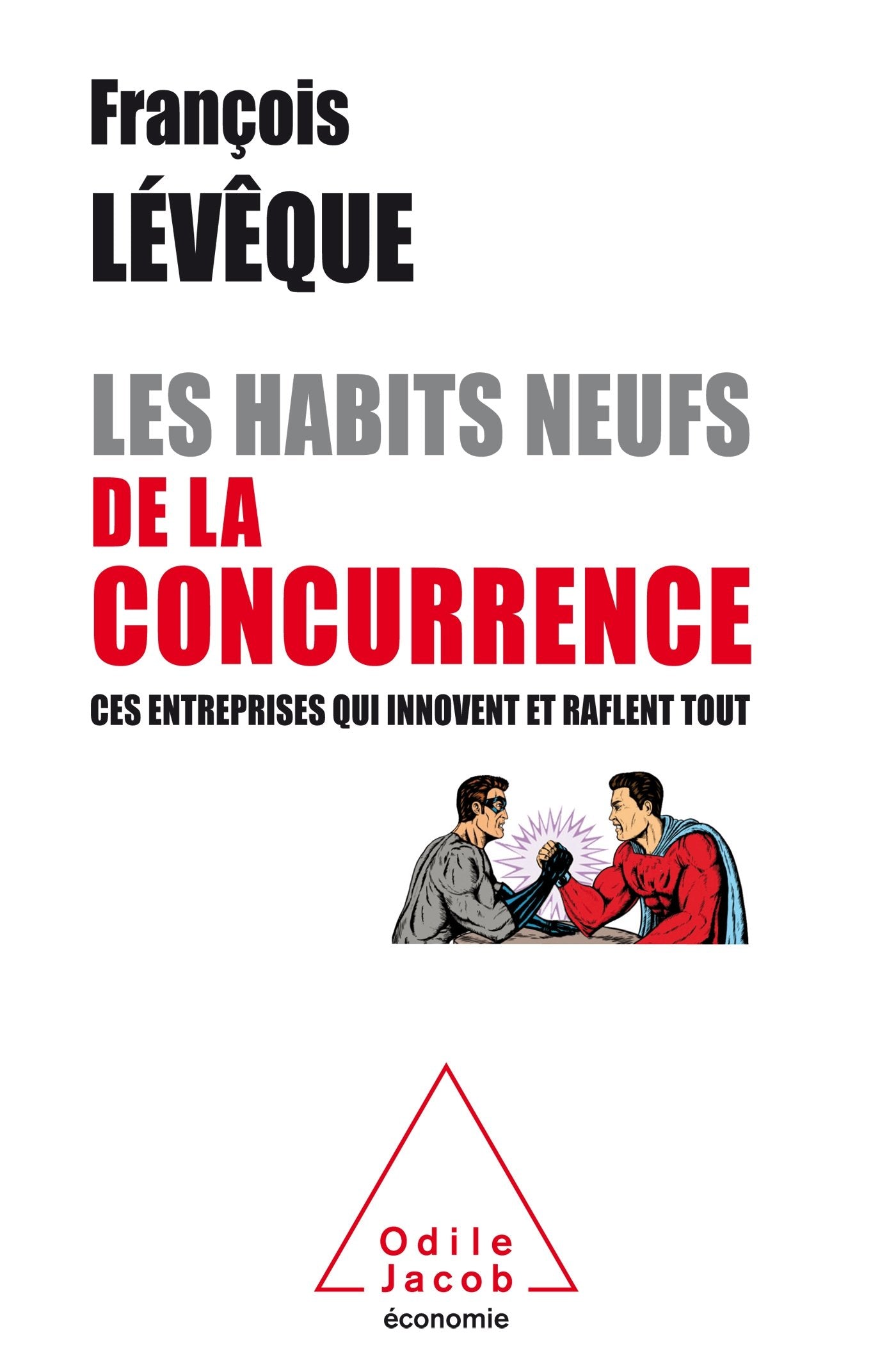 Les Habits neufs de la concurrence: Ces entreprises qui innovent et raflent tout 9782738139177