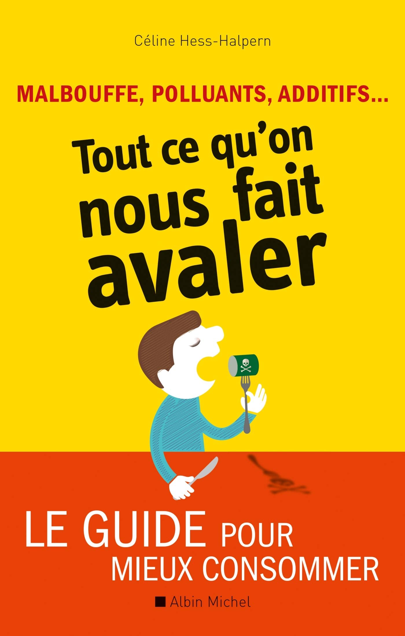 Malbouffe, polluants, additifs... Tout ce qu'on nous fait avaler: Le guide pour mieux consommer 9782226316882
