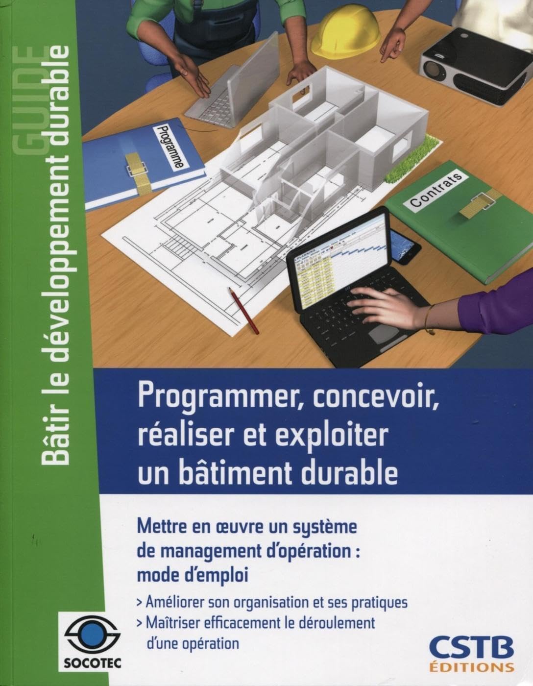 Programmer, concevoir, réaliser et exploiter un bâtiment durable : Mettre en oeuvre un système de management d'opération : mode d'emploi. Améliorer son organisation et ses pratiques... 9782868915382