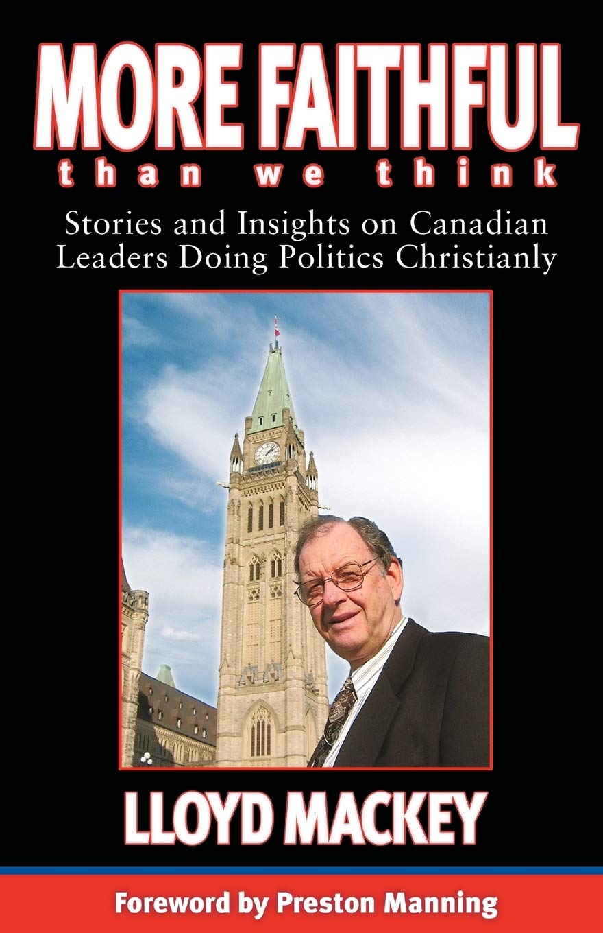 More Faithful Than We Think: Stories And Insights on Canadian Leaders Doing Politics Christianly 9781897213032