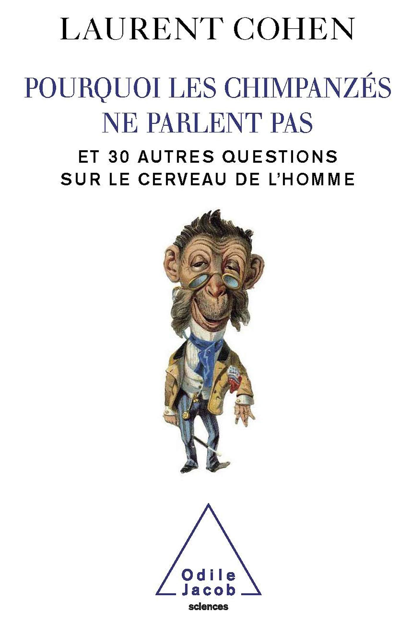 Pourquoi les chimpanzés ne parlent pas: Et 30 autres questions sur le cerveau de l'homme 9782738122216