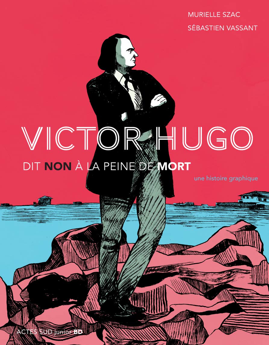 Victor Hugo dit non à la peine de mort: Une histoire graphique 9782330134105