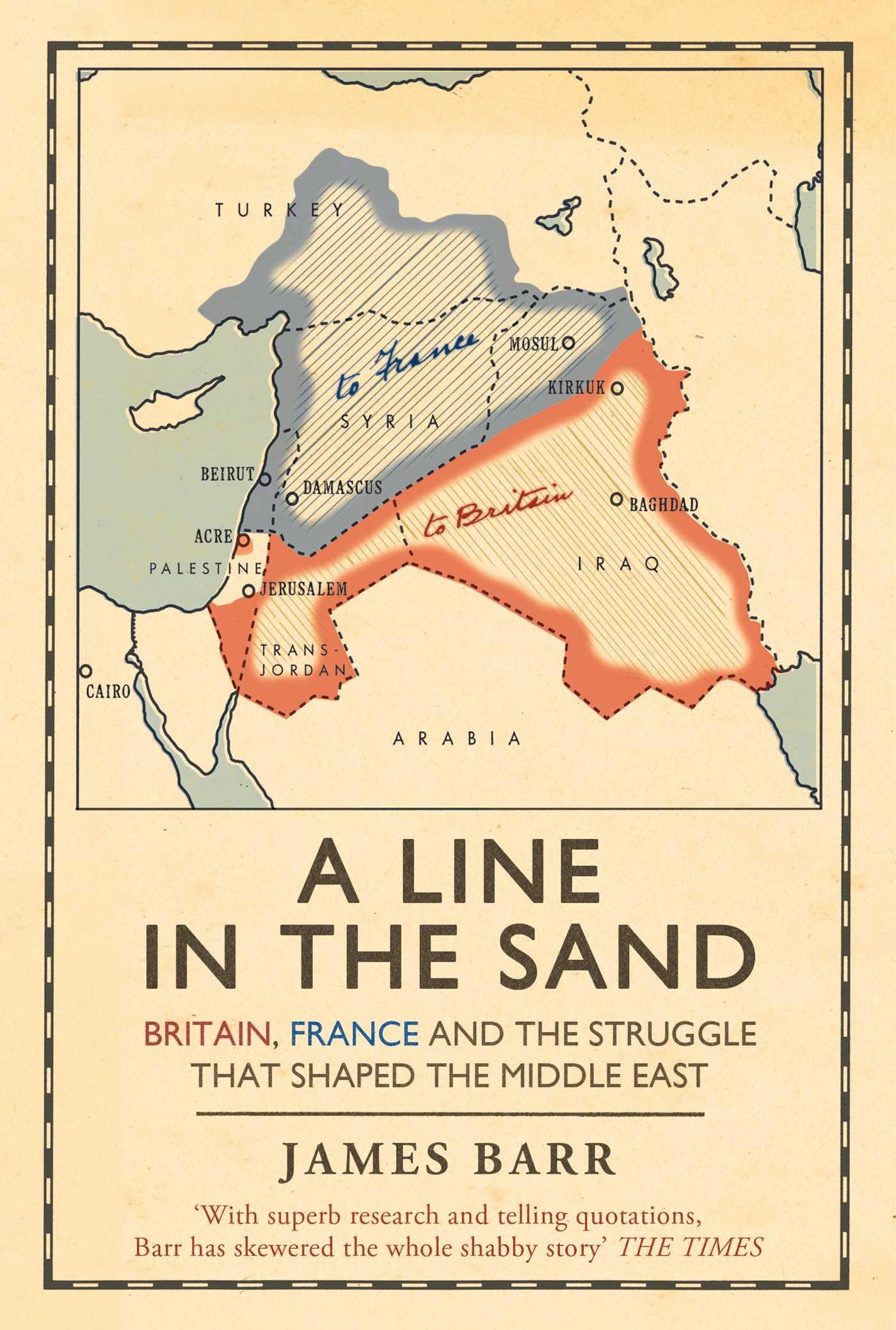 A Line in the Sand: Britain, France and the struggle that shaped the Middle East 9781847394576