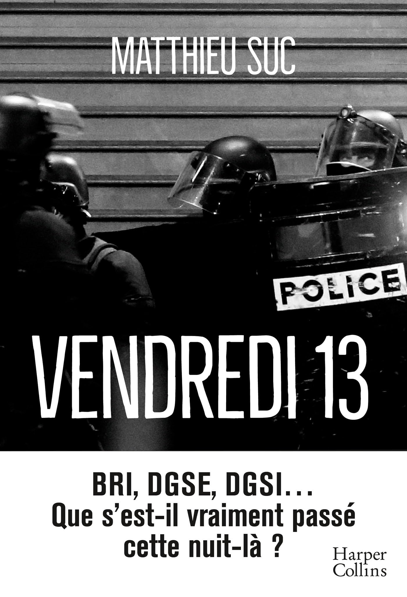 Vendredi 13: BRI, DGSE, DGSI, que s'est-il vraiment passé cette nuit-là ? 9791033915539