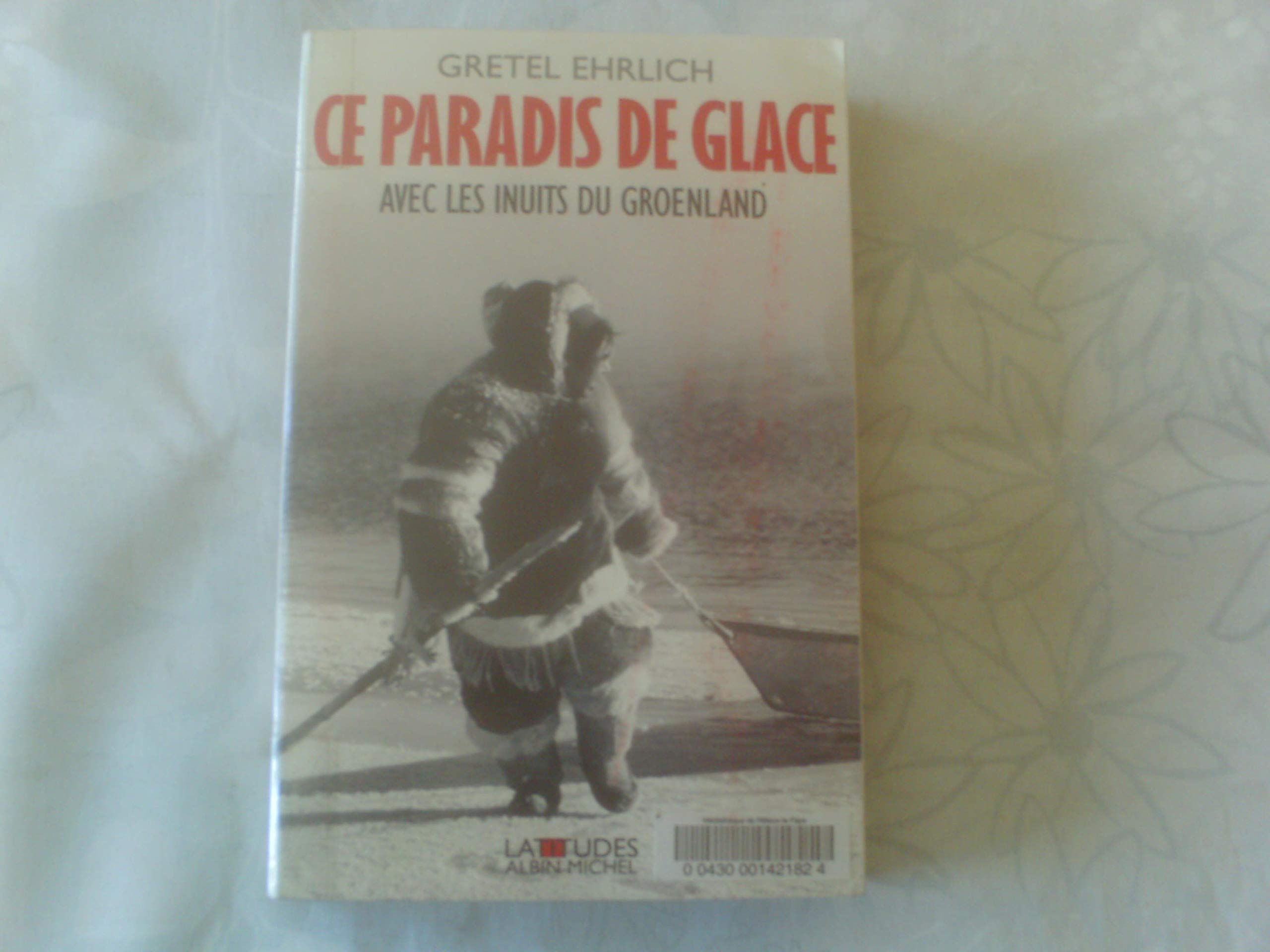 Ce paradis de glace - Avec les Inuits du Groënland 9782226153784