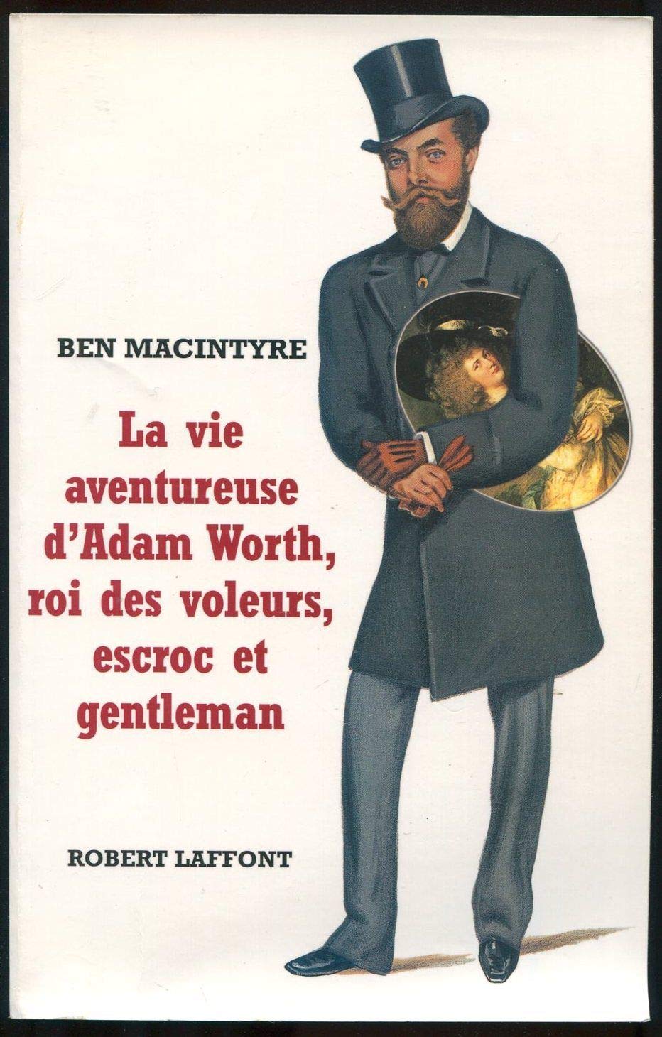 La vie aventureuse d'Adam Worth, roi des voleurs, escroc et gentleman 9782221085820