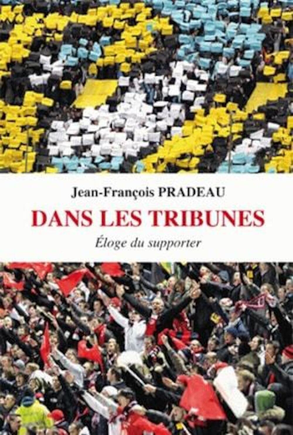 Dans les Tribunes: Éloge du supporter 9782251443881