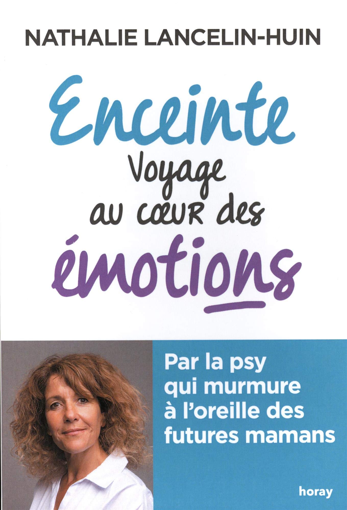 Enceinte, voyage au coeur des émotions: Par la psy qui murmure à l'oreille des futures mamans 9782705806040