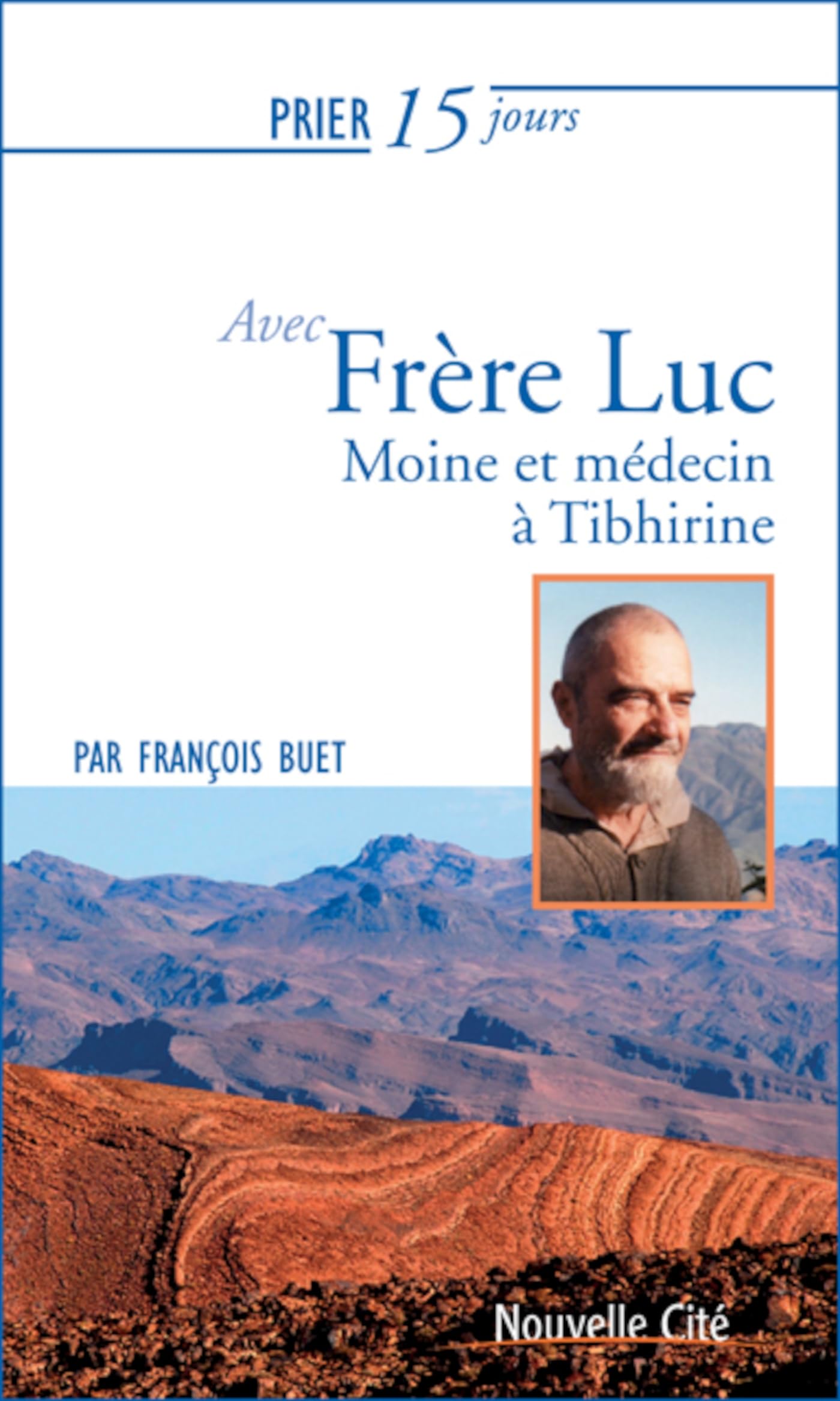 Prier 15 jours avec frère Luc: Moine et médecin à Tibhirine 9782853138093