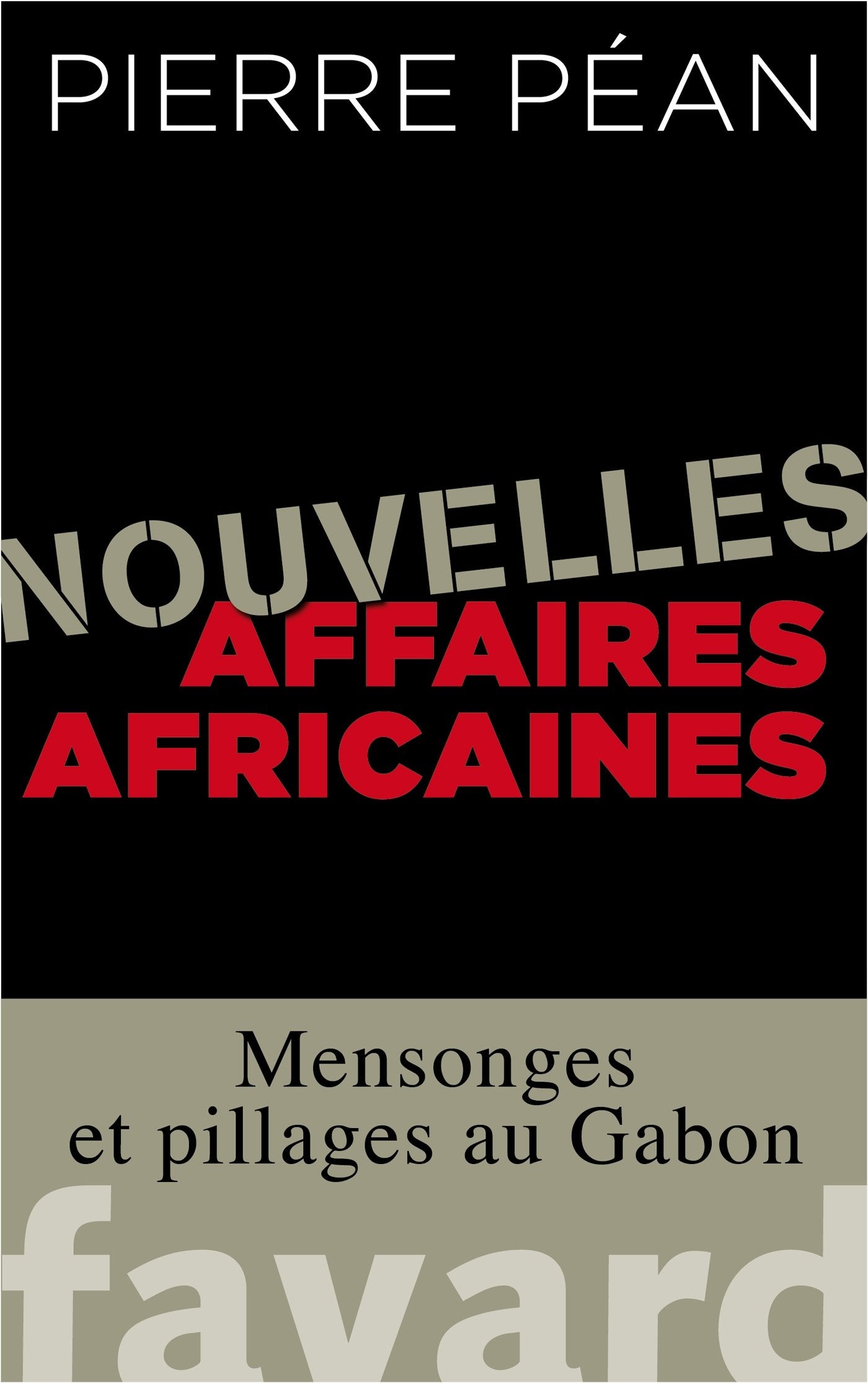 Nouvelles affaires africaines: Mensonges et pillages au Gabon 9782213685922