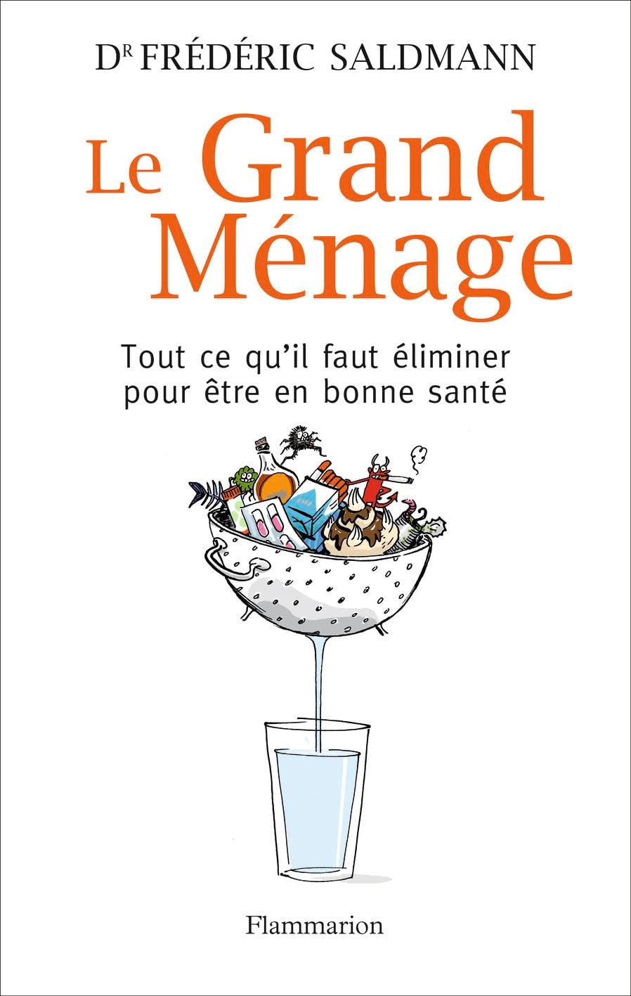 Le Grand Ménage: Tout ce qu'il faut éliminer pour être en bonne santé 9782081211483