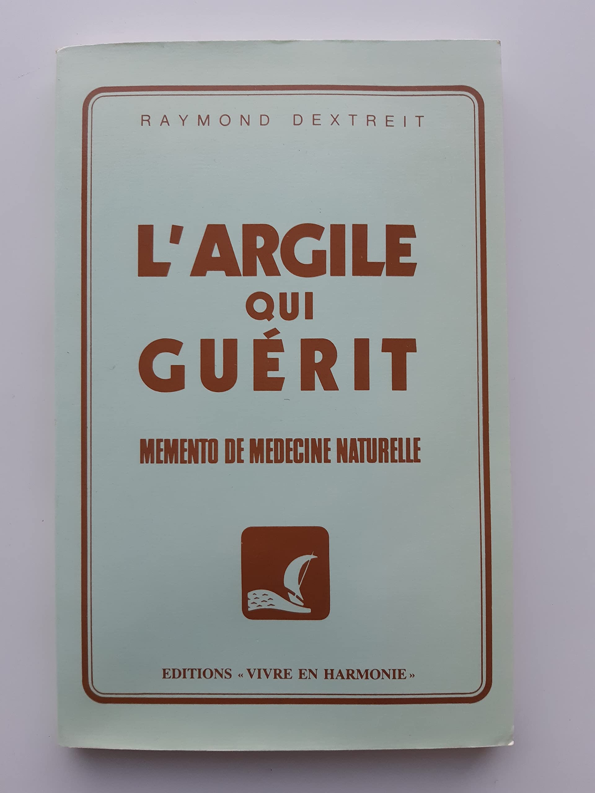 L'argile qui guerit : memento de medecine naturelle 9782715500136